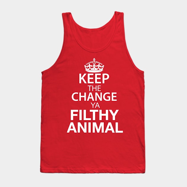 Keep The Change Ya Filthy Animal - White Text Tank Top by joshp214